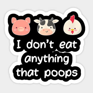 I Don't Eat Anything That Poops Vegetarian Vegan Sticker